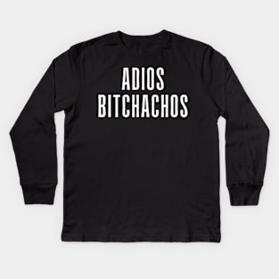 Adios Bitchachos Kids Long Sleeve T-Shirt